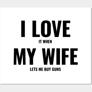 I Love It When My Wife Lets Me Buy Guns Posters and Art